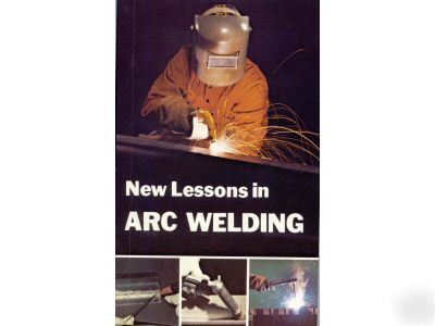 New lessons in arc welding 528 pages lincoln