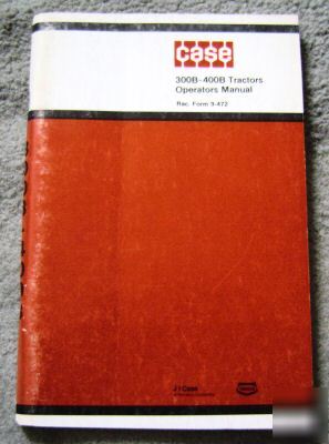 Case 300B & 400B tractor operators owner manual